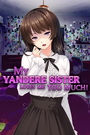 My Yandere Sister loves me too much!