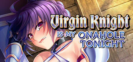 Virgin Knight is my Onahole Tonight